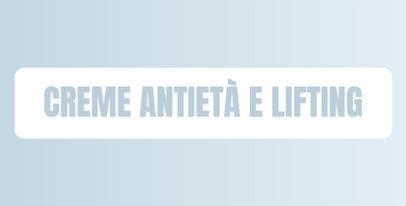 Creme antietà e lifting per viso: riduzione rughe e rassodamento cutaneo