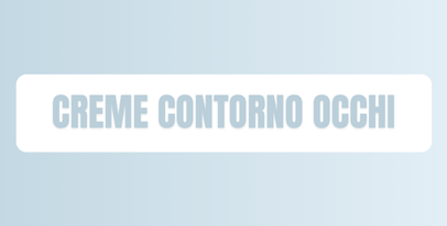 Creme per contorno occhi: riduzione borse e occhiaie, effetto illuminante