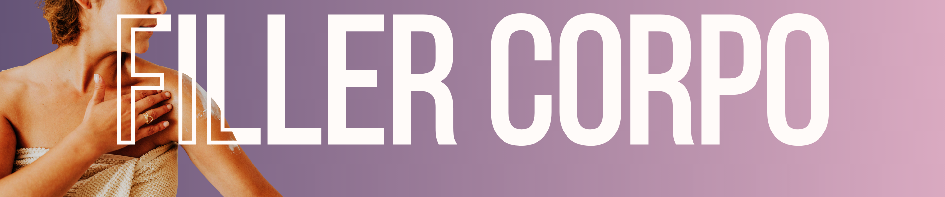 Trattamenti filler corpo professionali per modellare, rassodare e migliorare elasticità della pelle