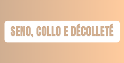 Trattamenti specifici per seno, collo e décolleté: tonificazione e idratazione