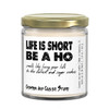 Life Is Short Be A Ho Candle