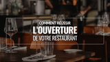 Comment réussir l'ouverture de votre restaurant