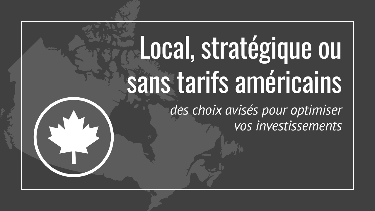 Local, stratégique ou sans tarifs américains : des choix avisés pour ...
