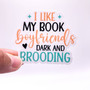 I Like My Book Boyfriends Dark and Brooding Sticker