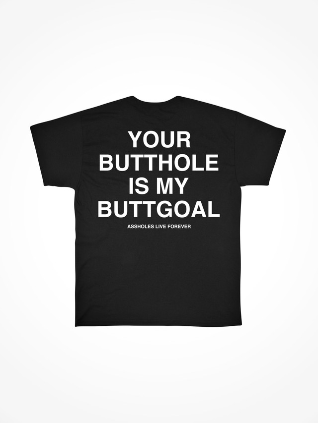 YOUR BUTTHOLE IS MY BUTTGOAL 