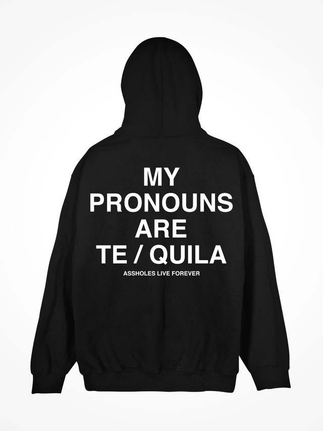 MY PRONOUNS ARE TEQUILA 