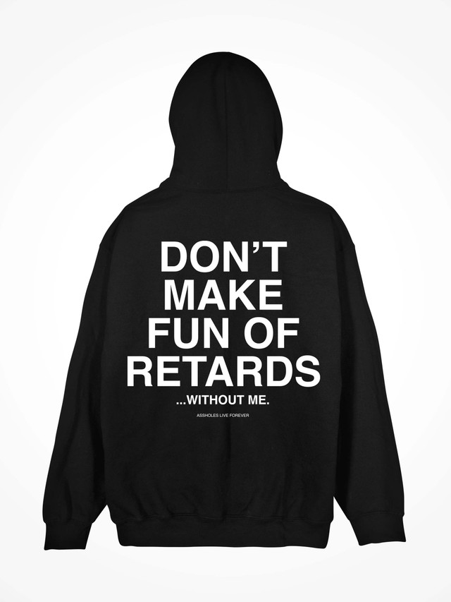 DONT MAKE FUN OF RETARDS  