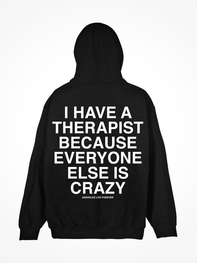 I HAVE A THERAPIST  