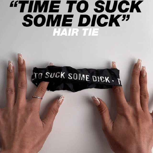 TIME TO SUCK SOME DICK  