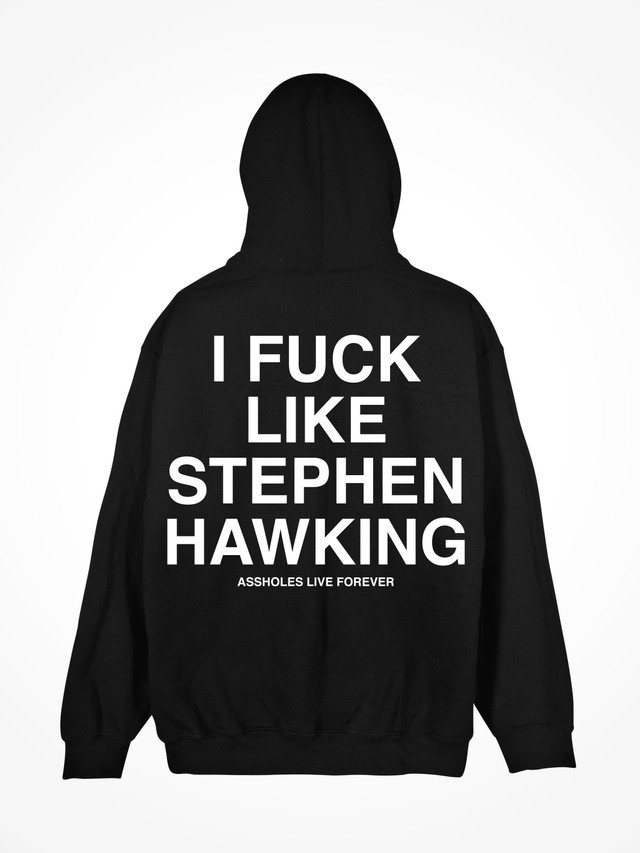 I FUCK LIKE STEPHEN HAWKING  