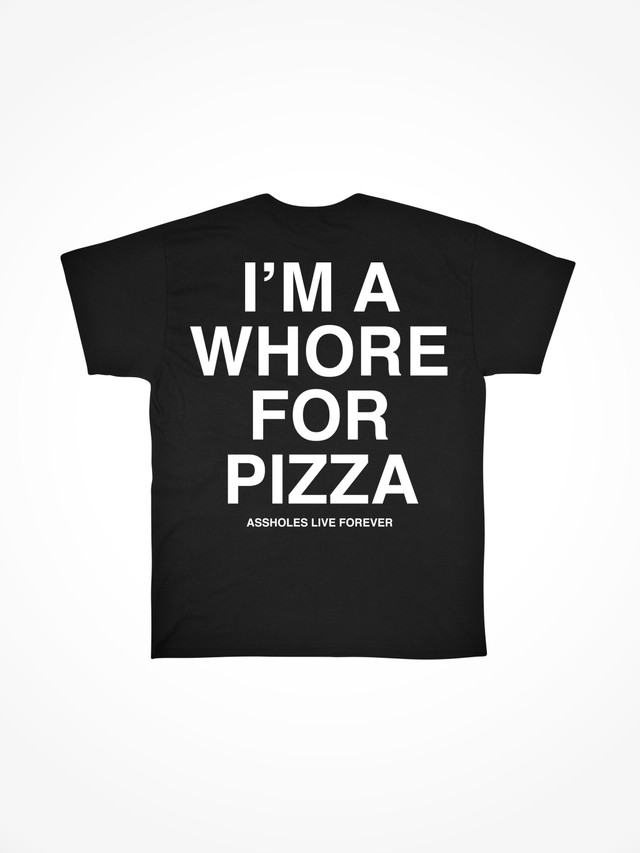 WHORE FOR PIZZA 