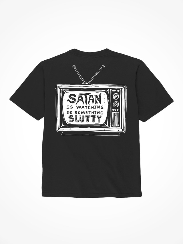 Satan Is Watching Do Something Slutty - Black T-Shirt