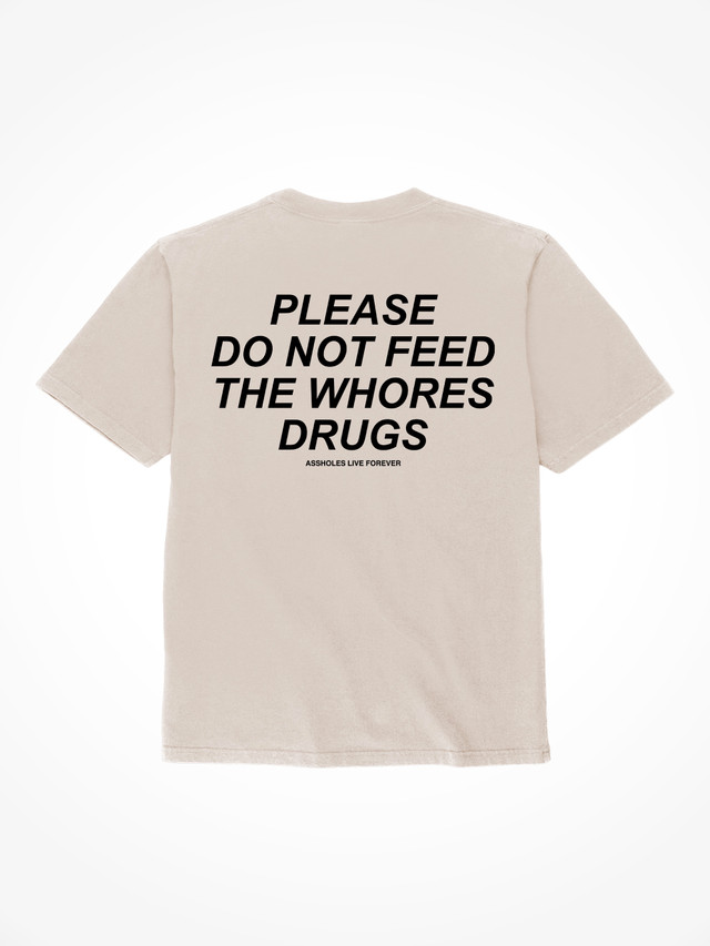 Please Do Not Feed The Whores Drugs - Sand T-Shirt