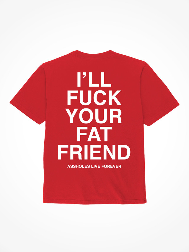 Ill Fuck Your Fat Friend - Red T-Shirt