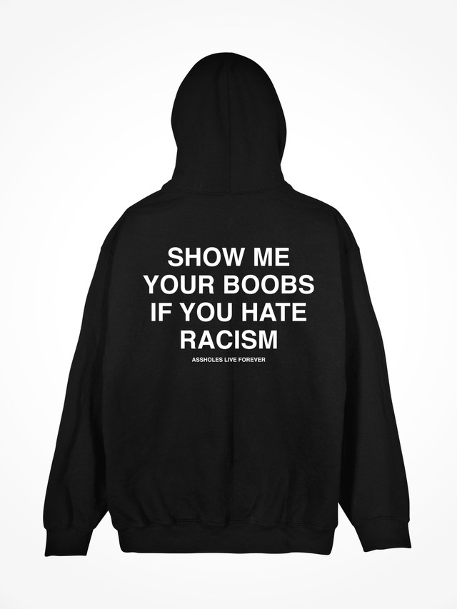 SHOW ME YOUR BOOBS IF YOU HATE RACISM 