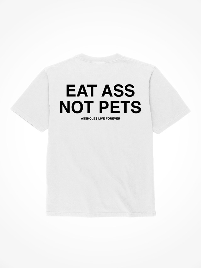 Eat Ass Not Pets - White T-Shirt