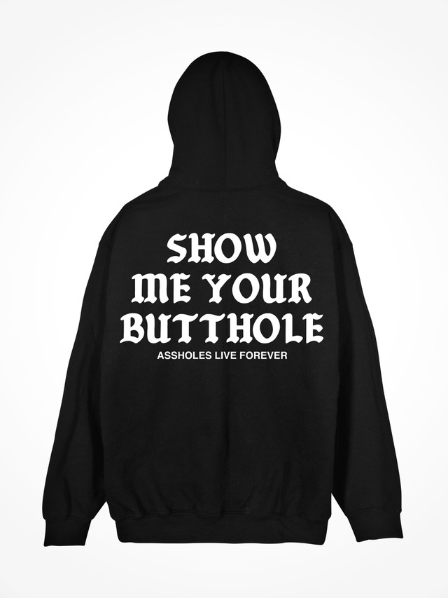 SHOW ME YOUR BUTTHOLE  