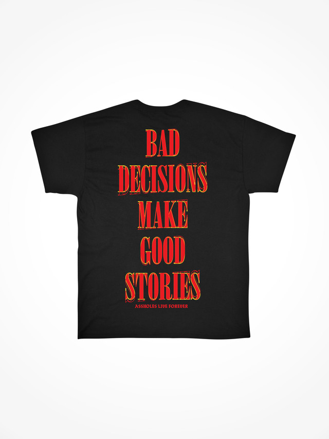 BAD DECISIONS MAKE GOOD STORIES 