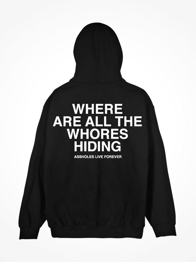 WHERE ARE ALL THE WHORES HIDING  
