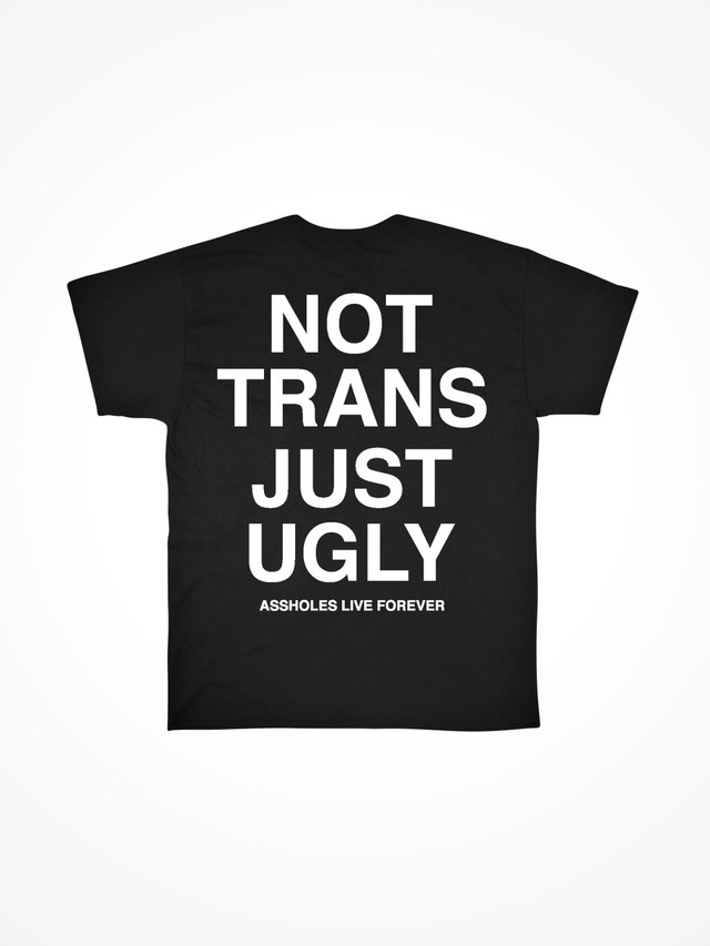 NOT TRANS JUST UGLY  