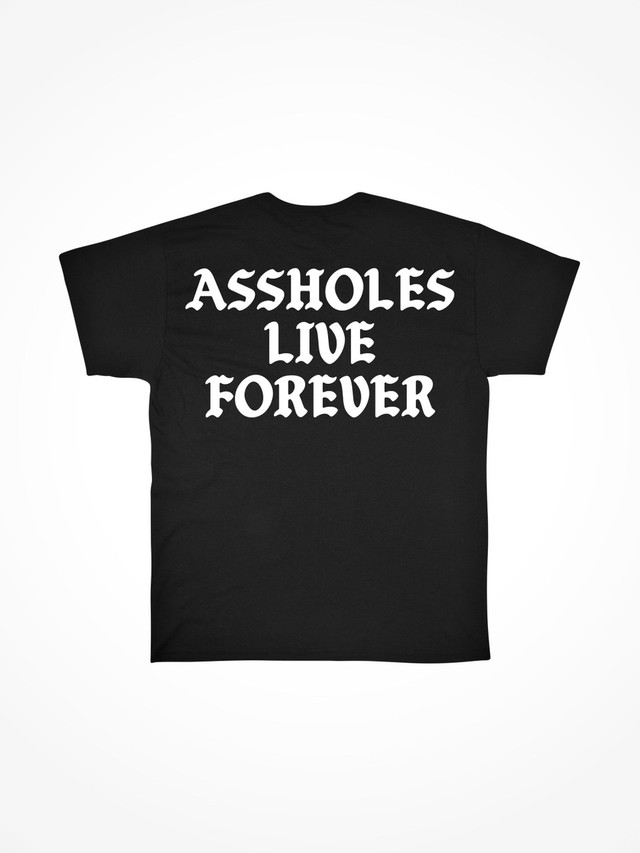 ASSHOLES LIVE FOREVER  