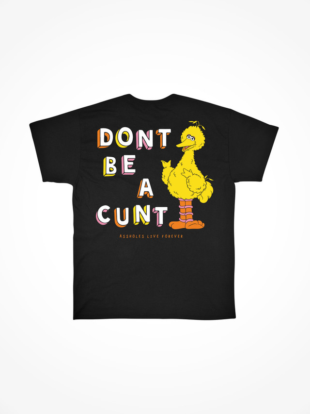 DONT BE A CUNT BIRD  