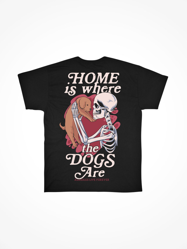 HOME IS WHERE THE DOGS ARE  