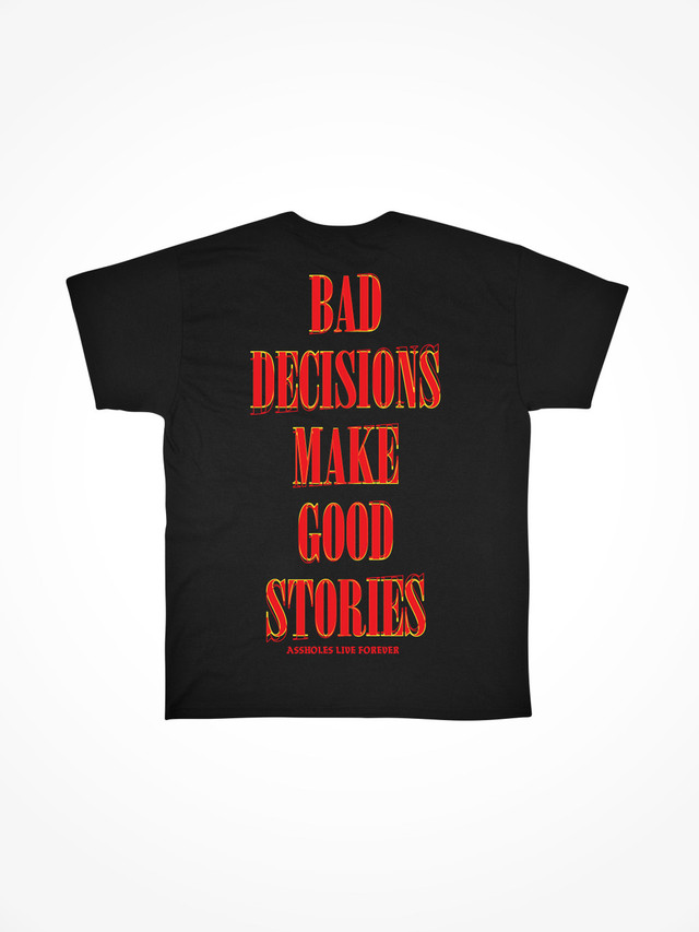 BAD DECISIONS MAKE GOOD STORIES  