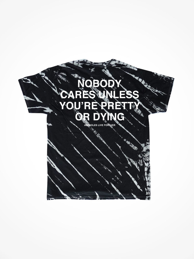 NOBODY CARES UNLESS YOURE PRETTY OR DYING  