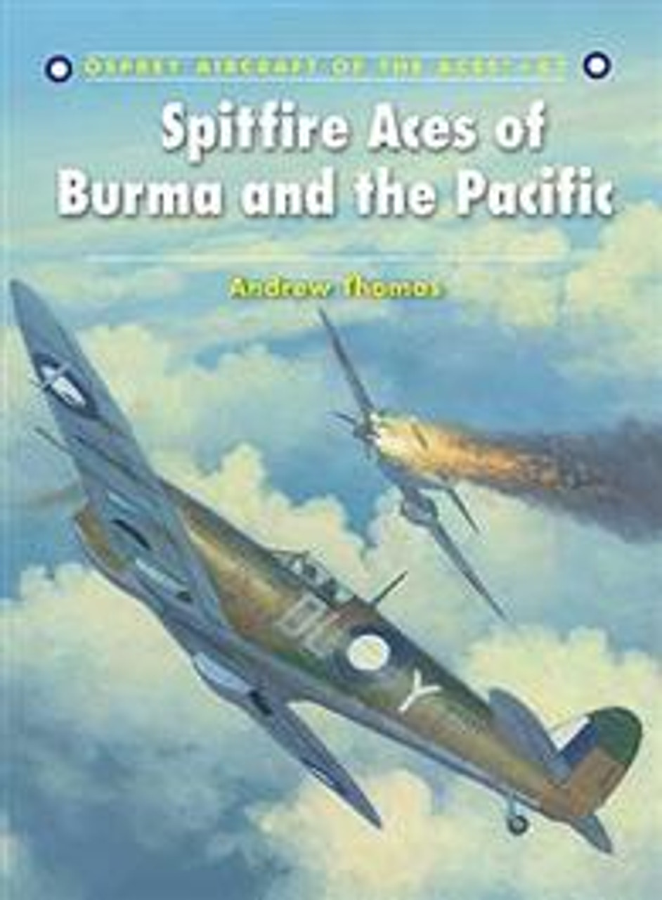 Aircraft of the Aces Spitfire Aces of Burma & The Pacific