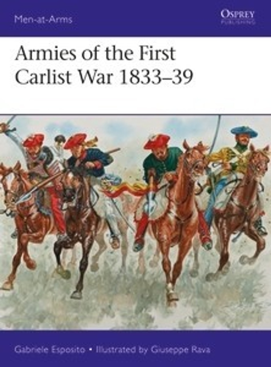 Men at Arms: Armies of the First Carlist War 1833-39 Osprey Books