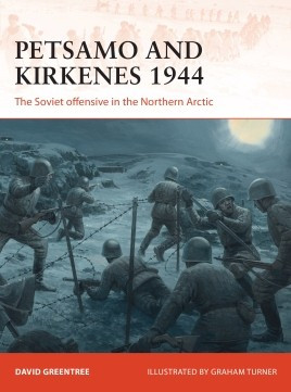 Campaign: Petsamo & Kirkenes 1944 The Soviet Offensive in the Northern Arctic Osprey Books