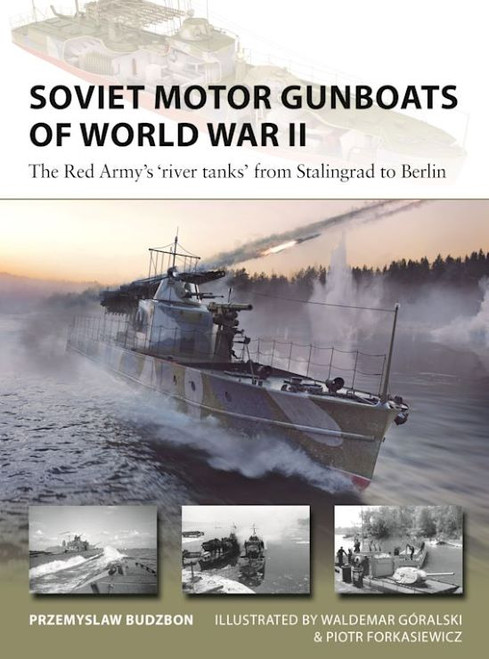 Vanguard: Soviet Motor Gunboats of WWII The Red Army's River Tanks from Stalingrad to Berlin Osprey Books