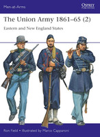 Men at Arms: The Union Army 1861-65 (2) Eastern & New England States Osprey Books