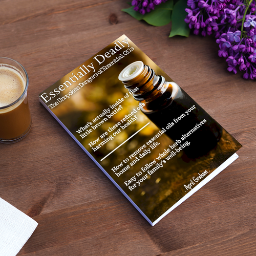 Essentially Deadly: The Unspoken Dangers Of Essential Oils - EBOOK