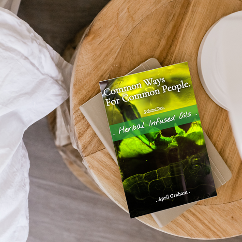 Common Ways For Common People - Volume Two - Herbal Infused Oils. - PAPERBACK