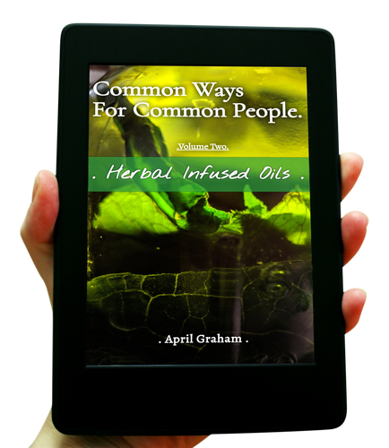 Common Ways For Common People - Volume Two - Herbal Infused Oils - EBOOK