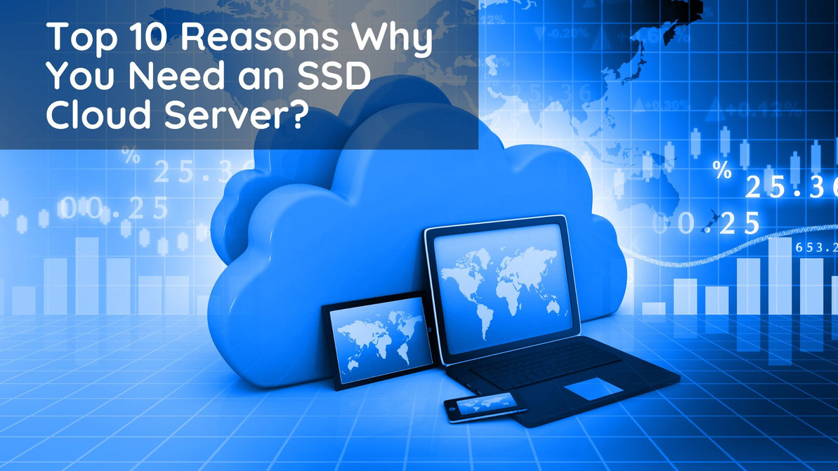 Top 10 Reasons Why You Need an SSD Cloud Server?