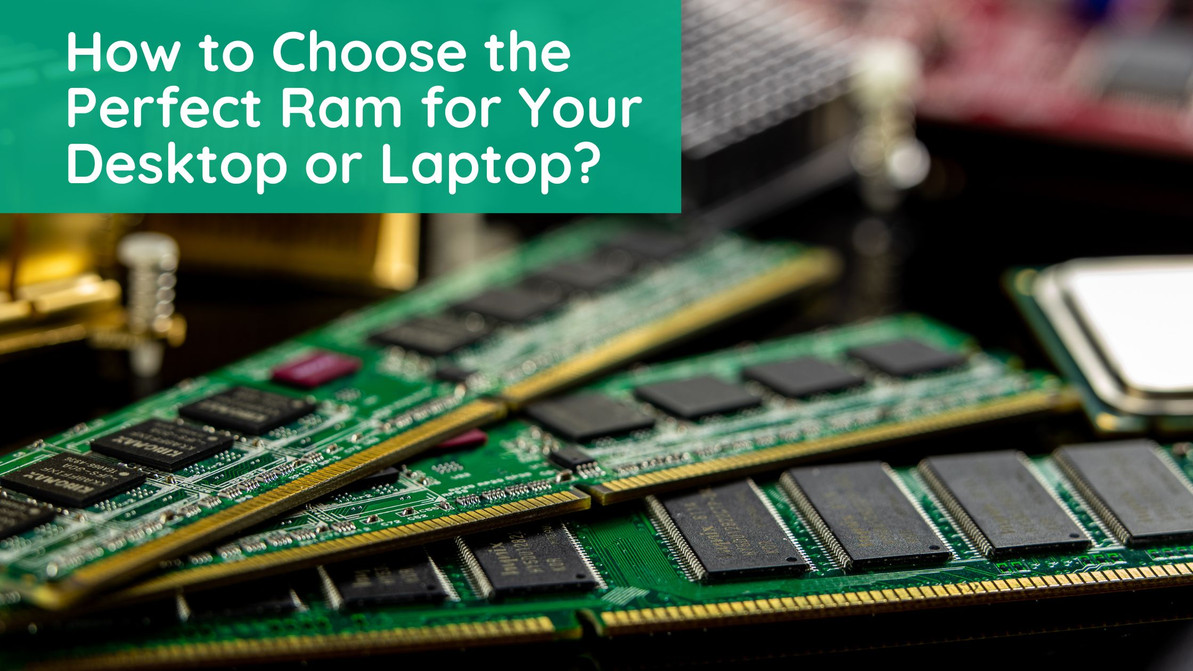 How to Choose the Perfect Ram for Your Desktop or Laptop?