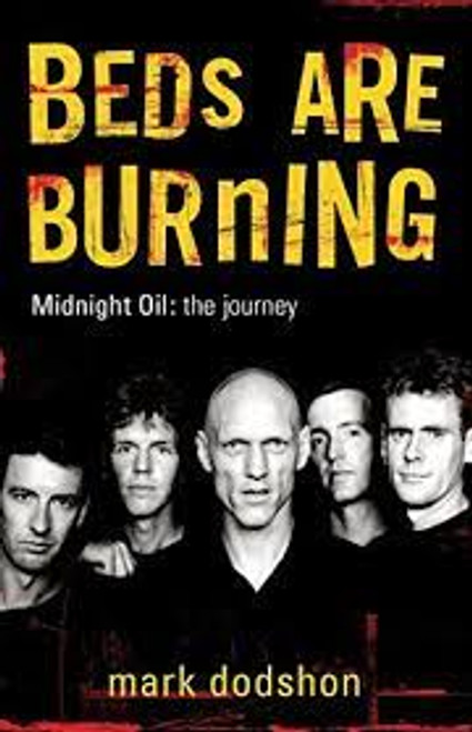 Beds Are Burning Midnight Oil - The Journey By: Mark Dodshon - BOOK *USED*