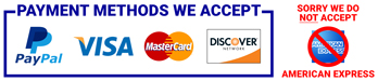 We Accept PayPal, Visa, MasterCard and Discover. We Do Not Accept American Express
