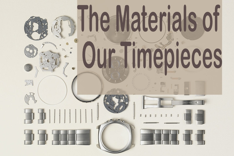 THE MATERIALS OF OUR TIMEPIECES