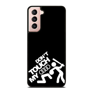 DONT TOUCH MY AUDI Samsung Galaxy S21 Case Cover DONT TOUCH MY AUDI Samsung Galaxy S21 Case Cover