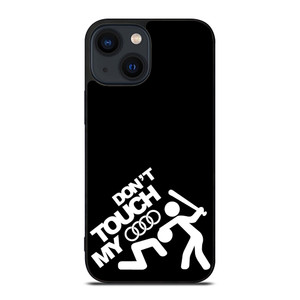 DONT TOUCH MY AUDI iPhone 14 Plus Case Cover DONT TOUCH MY AUDI iPhone 14 Plus Case Cover