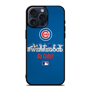 CHICAGO CUBS MLB WE ARE GOOD iPhone 15 Pro Max Case Cover