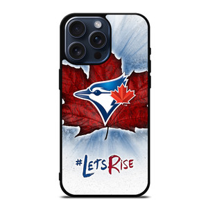 TORONTO BLUE JAYS LETS RISE iPhone 15 Pro Max Case Cover