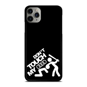 DONT TOUCH MY AUDI iPhone 11 Pro Max Case Cover