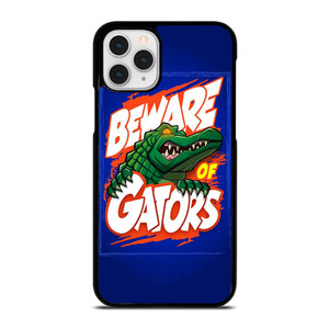 BEWARE OF FLORIDA GATORS FOOTBALL TEAM MASCOT.jpg iPhone 11 Pro Case Cover