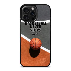 BASKETBALL NEVER STOPS iPhone 16 Pro Max Case Cover