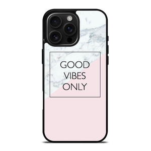 GOOD VIBES ONLY MARBLE iPhone 16 Pro Max Case Cover